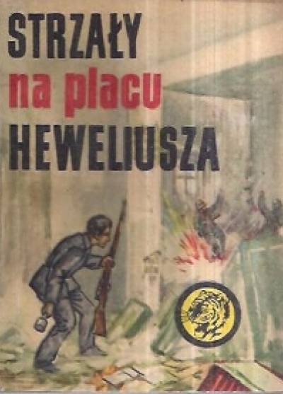 Zygmunt Zonik - Strzały na placu Heweliusza (żółty tygrys)