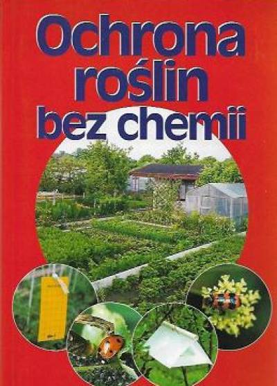 Kazimierz Wiech i in. - Ochrona roślin bez chemii