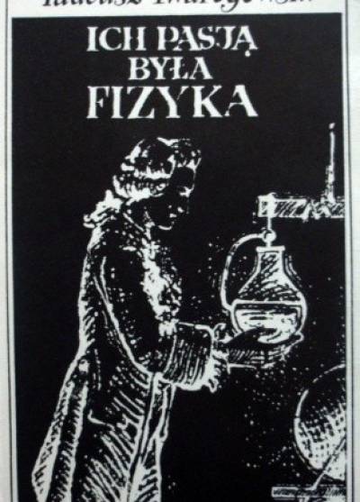 TAdeusz Twarogowski - Ich pasją była fizyka Pogromca piorunów - Wielki samouk