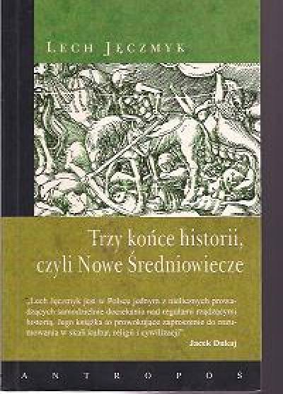 Lech Jęczmyk - Trzy końce historii czyli Nowe Średniowiecze