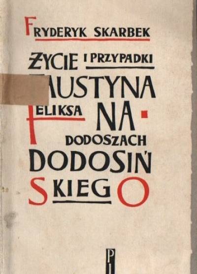 Fryderyk Skarbek - Życie i przypaski Faustyna Feliksa na Dodoszach Dodosińskiego