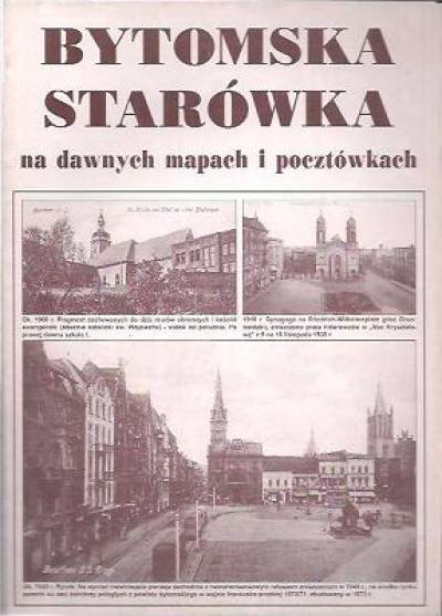 Bytomska starówka na dawnych mapach i pocztówkach