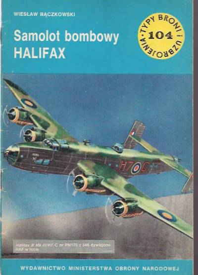 Wiesław Bączkowski - Samolot bombowy Halifax (Typy broni i uzbrojenia 104)