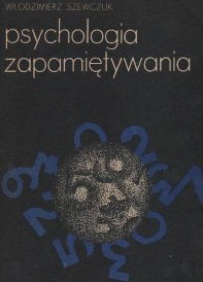Włodzimierz SZewczuk - Psychologia zapamiętywania. Badania eksperymentalne