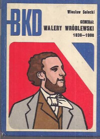 W. Solecki - Generał Walery Wróblewski 1836-1908 (BKD)