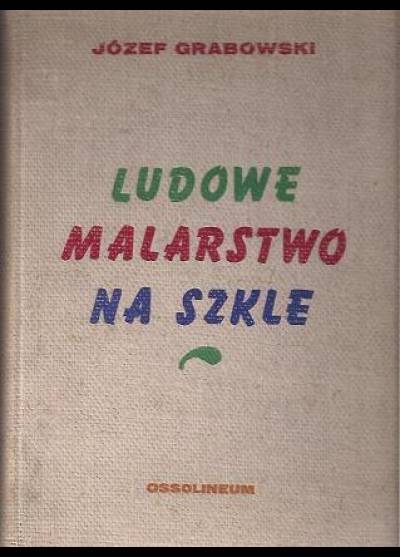 Józef Grabowski - Ludowe malarstwo na szkle