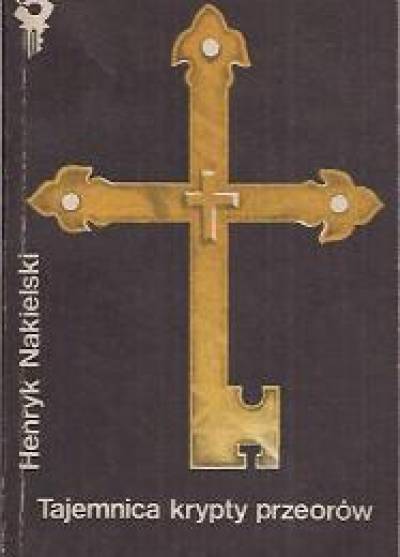 Henryk Nakielski - Tajemnica krypty przeorów