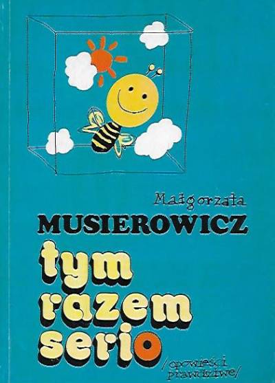 Małgorzata Musierowicz - Tym razem serio (no, prawie...)