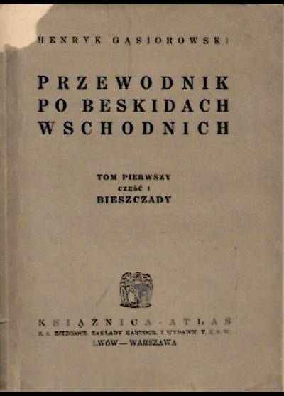 Henryk Gąsiorowski - Przewodnik po Beskidach Wschodnich. Tom pierwszy, część 1. Bieszczady (wyd. 1935)