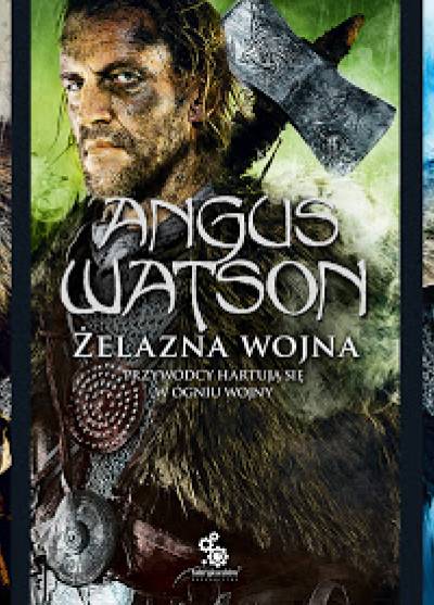 Angus Watson - Trylogia czasu żelaza (Komplet 3 części: CZas żelaza - Żelazna wojna - Tron z żelaza