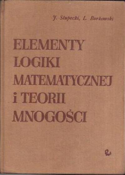 Słupecki, Borkowski - Elementy logiki matematycznej i teorii mnogości