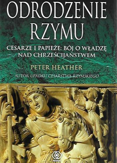 Peter Heather - Odrodzenie Rzymu