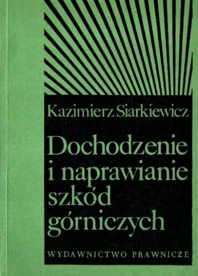 Kazimierz Siarkiewicz - Dochodzenie i naprawianie szkód górniczych