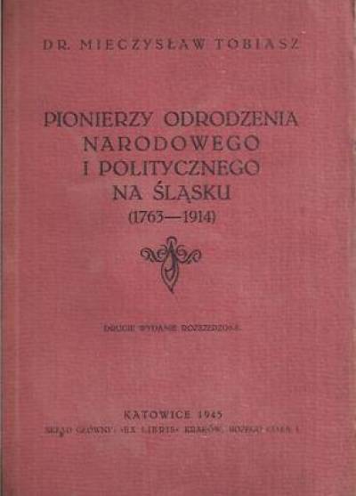 Mieczysław Tobiasz - Pionierzy odrodzenia narodowego i politycznego na Śląsku (1763-1914)