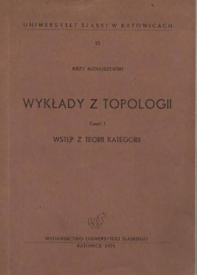 Jerzy Mioduszewski - Wykłady z topologii. Cz. I: Wstęp z teorii kategorii