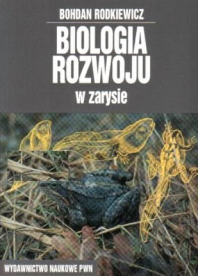 Bohdan Rodkiewicz - Biologia rozwoju w zarysie