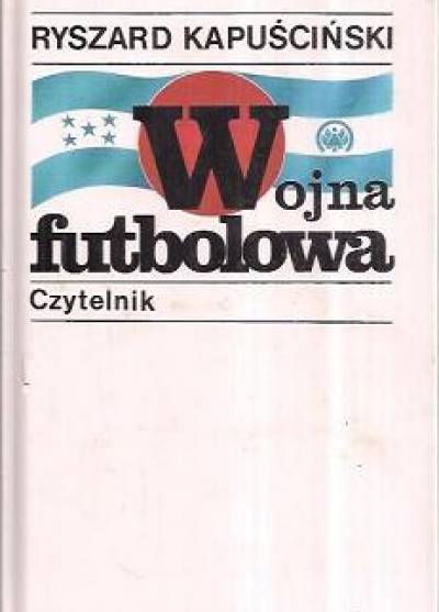 Ryszard Kapuściński - Wojna futbolowa