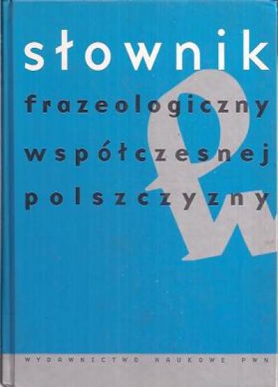 S. Bąba, J.Liberek - Słownik frazeologiczny współczesnej polszczyzny