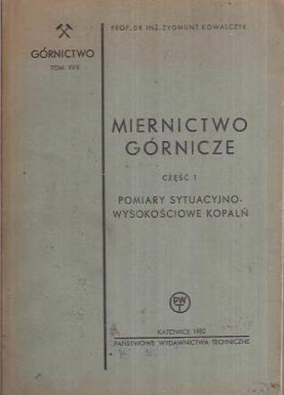 Zygmunt Kowalczyk - Miernictwo górnicze. Część 1.Pomiary sytuacyjno-wysokościowe kopalń (Górnictwo tom XVII)