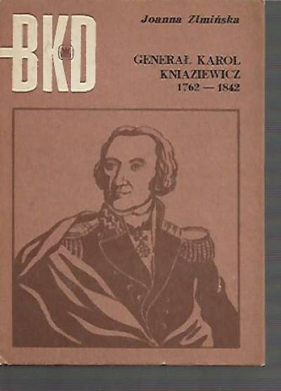 Joanna Zimińska - Generał Karol Kniaziewicz 1762-1842  [BKD]