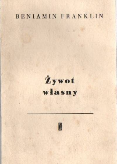 Beniamin Franklin - Żywot własny