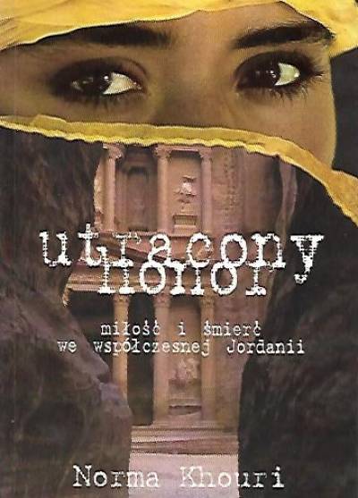 Norma Khouri - Utracony honor. Miłość i śmierć we współczesnej Jordanii