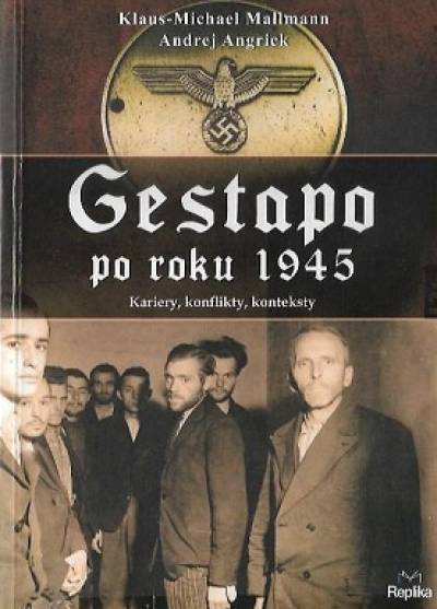 Mallmann, Angrick - Gestapo po roku 1945. Kariery, konflikty, konteksty