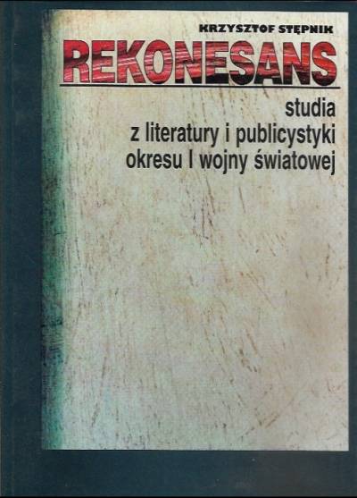Krzysztof Stępnik - Rekonesans. Studia z literatury i publicystyki okresu I wojny światowej