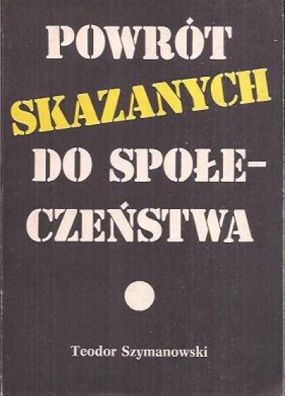 Teodor Szymanowski - Powrót skazanych do społeczeństwa