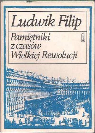 Ludwik Filip - Pamiętniki z czasów Wielkiej Rewolucji