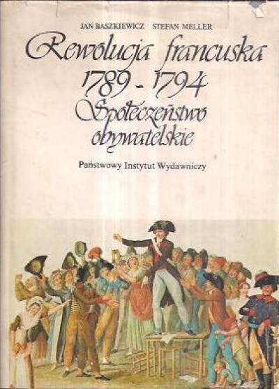 Jan Baszkiewicz, Stefan Meller - Rewolucja francuska 1789-1794. Społeczeństwo obywatelskie