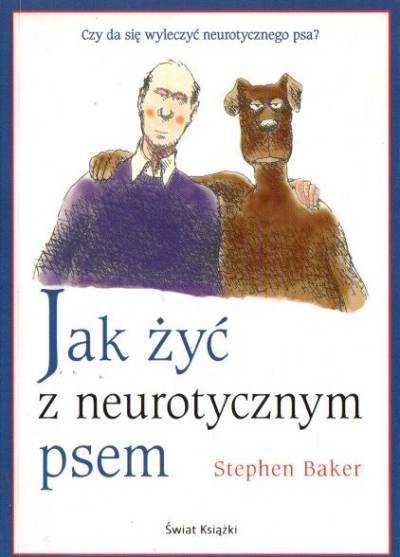 Stephen Baker - Jak żyć z neurotycznym psem