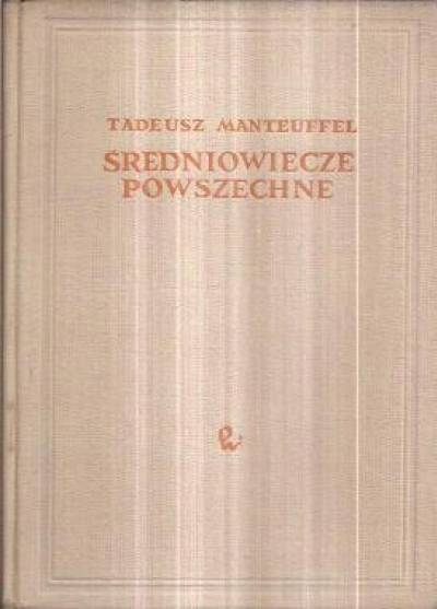 TAdeusz Manteuffel - Średniowiecze powszechne do schyłku XV wieku