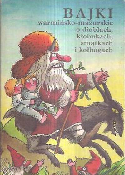 Bajki warmińsko-mazurskie o diabłach, kłobukach, smątkach i kołbogach