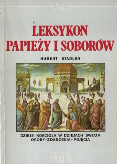 Hubert Stadler - Leksykon papieży i soborów. Dzieje Kościoła w dziejach świata - osoby - zdarzenia - pojęcia