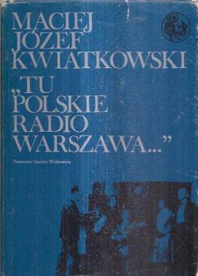 MAciej Józef Kwiatkowski - Tu polskie radio Warszawa...