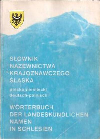 Marek J. Battek, Joanna Szczepankiewicz  - Słownik nazewnictwa krajoznawczego śląska. Polsko - niemiecki, niemiecko - polski