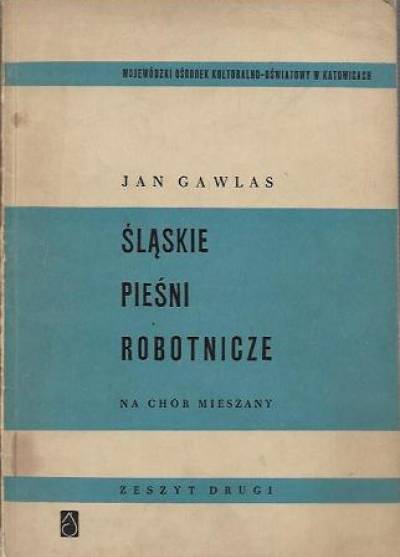 Jan Gawlas - Śląskie pieśni robotnicze na chór mieszany a capella. Zeszyt II