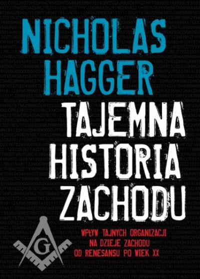 Nicholas Hagger - Tajemna historia Zachodu. Wpływ tajnych organizacji na dzieje Zachodu od renesansu po wiek XX