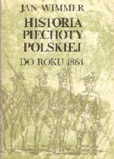 Jan Wimmer - Historia piechoty polskiej do roku 1864