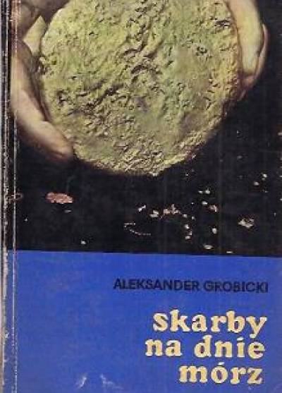 Aleksander Grobicki - Skarby na dnie mórz