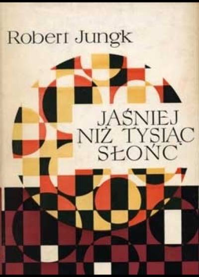 Robert Jungk - Jaśniej niż tysiąc słońc. Losy badaczy atomu