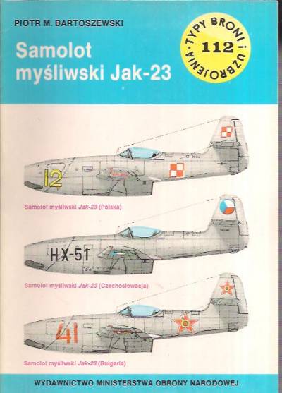 Piotr Bartoszewski - Samolot myśliwski Jak-23 (Typy broni i uzbrojenia 112)