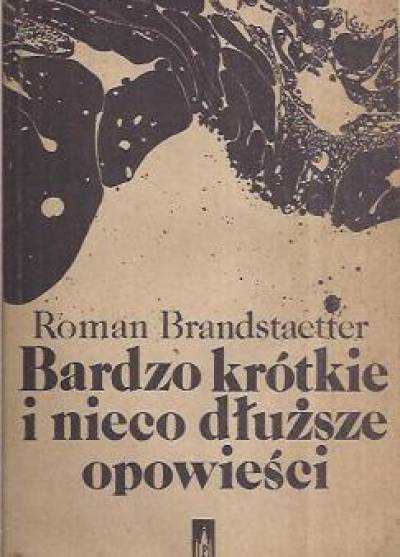Roman Brandstaetter - Bardzo krótkie i nieco dłuższe opowieści