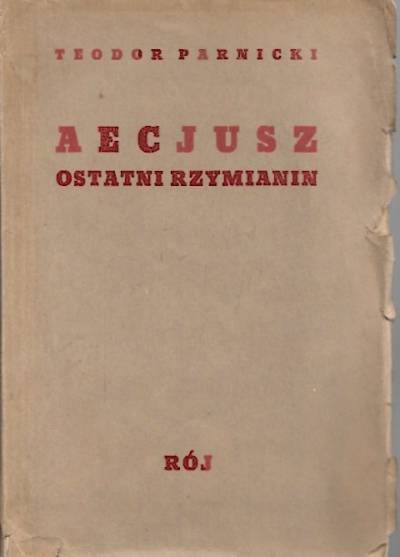 Teodor Parnicki - Aecjusz, ostatni Rzymianin (wyd. 1937)
