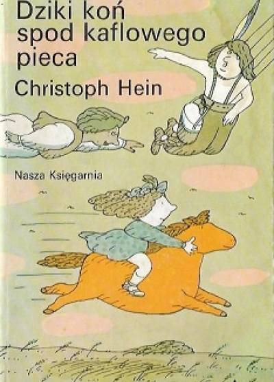 Christoph Hein - Dziki koń spod kaflowego pieca. Piękna i gruba książka o Jakubie Borgu i jego przyjaciołach