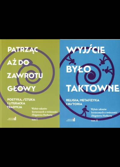 zbior. - Wybór tekstów krytycznych o twórczości Zbigniewa Herberta t. I-II: Patrząc aż do zawrotu głowy / Wyjście było taktowne