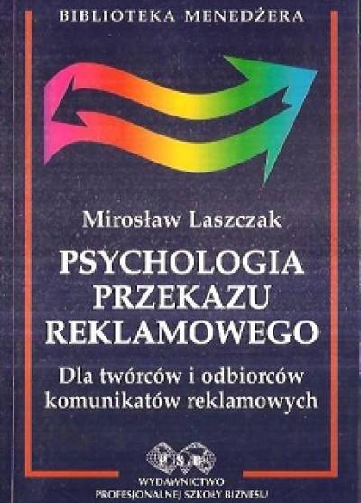 Mirosław Laszczak - Psychologia przekazu reklamowego dla twórców i odbiorców komunikatów reklamowych