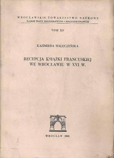 Kazimiera Maleczyńska - Recepcja książki francuskiej we Wrocławiu w XVI w.