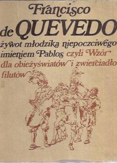 Francisco de Quevedo - Żywot młodzika niepoczciwego imieniem Pablos czyli Wzór dla obieżyświatów i zwierciadło filutów